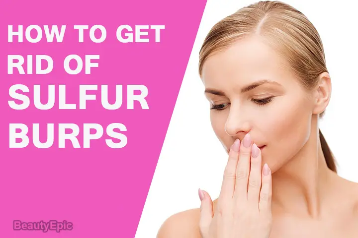 7 Ways To Get Rid Of Sulfur Burps Naturally