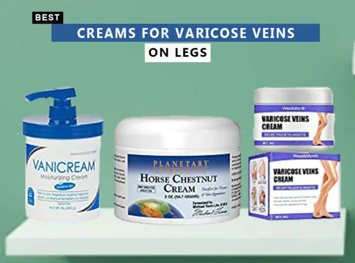 7 Best Creams For Varicose Veins On Legs In 2023