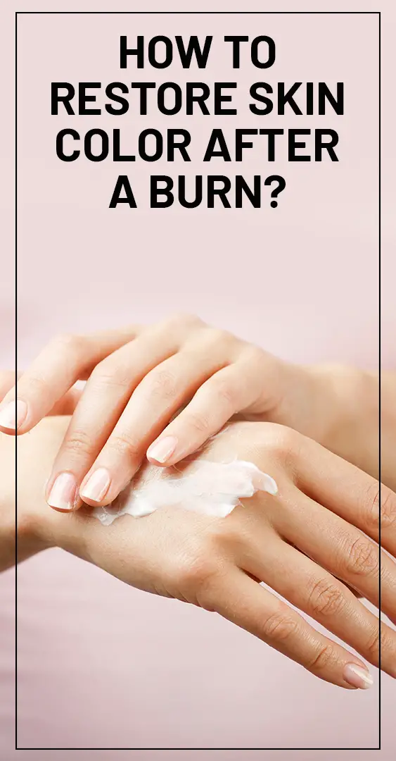 How To Restore Skin Color After A Burn 