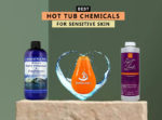 7 Best Hot Tub Chemicals For Sensitive Skin