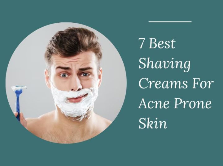 7 Best Shaving Creams For Acne Prone Skin In 2024