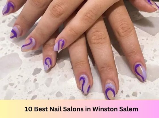 10 Best Nail Salons In Winston Salem In 2023   Nail Salons In Winston Salem 560x416 